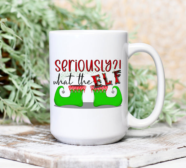Seriously What the Elf Mug, 15 Oz Cup, Gift for Her, Present for Him, Coffee, Tea, Cocoa