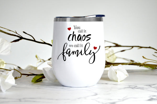 You Call it Chaos We Call it Family wine tumbler