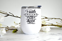 Friends are the Family You Choose wine tumbler