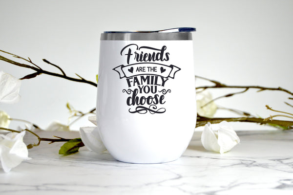 Friends are the Family You Choose wine tumbler