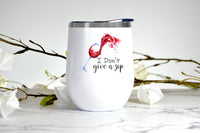 I Don't Give a Sip wine tumbler