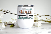 Choose Grace Over Judgement wine tumbler