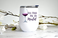 You Had Me At Merlot wine tumbler