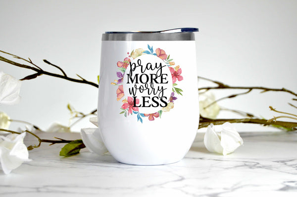 Pray More Worry Less wine tumbler