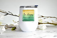 Be Happy It Drives People Crazy wine tumbler