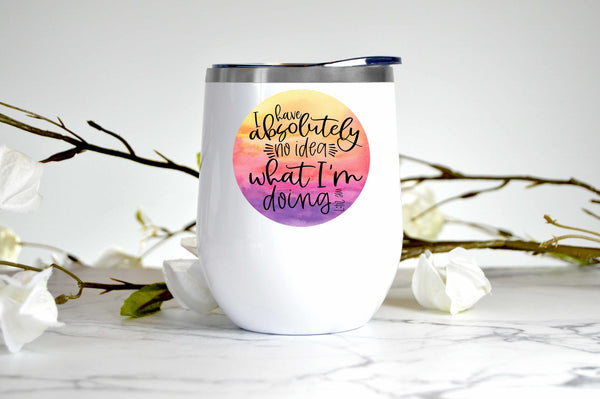 I Have No Idea What I'm Doing wine tumbler