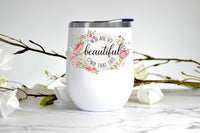 You Are So Beautiful, Own That Shit wine tumbler