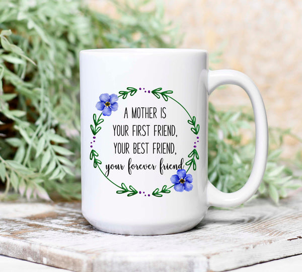A Mother is Your First Friend, Your Best Friend Mug