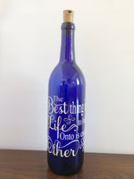 Best Thing in Life to Hold Onto Lighted Wine Bottle. Clear, Frosted, Cobalt Blue