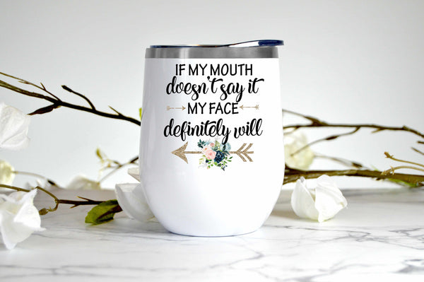 If My Mouth Doesn't Say It wine tumbler