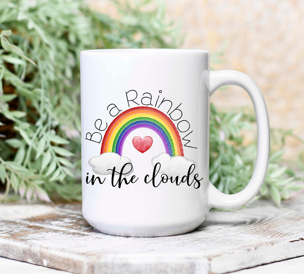 Be A Rainbow in the Clouds Mug