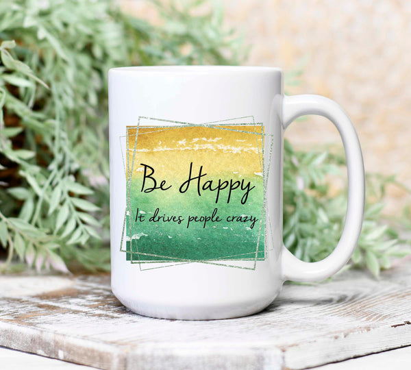Be Happy It Drives People Crazy Mug