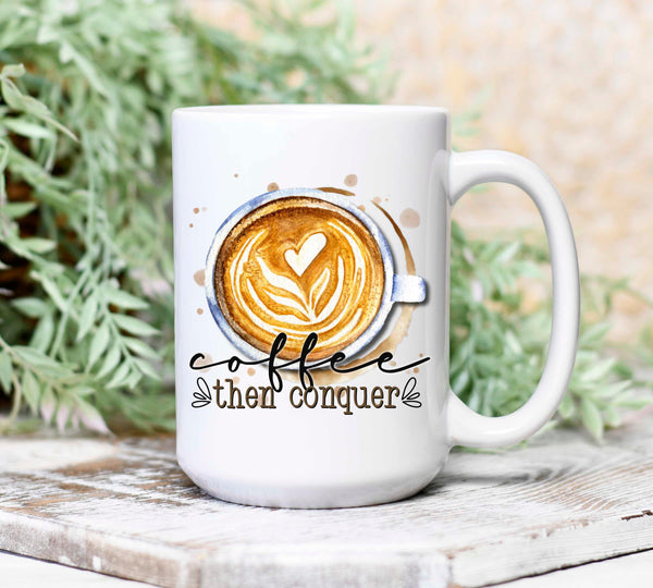 Coffee Then Conquer Mug