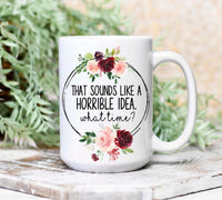 That Sounds Like a Horrible Idea Mug
