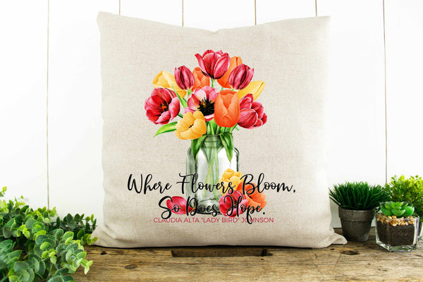 Where Flowers Bloom So Does Hope  Decorative Pillow