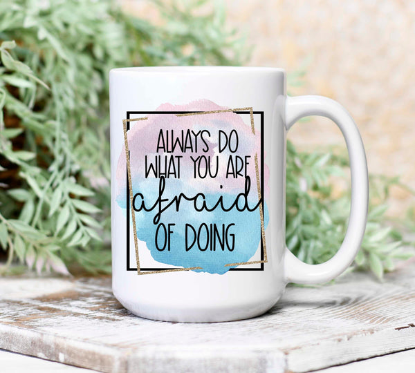 Always Do What You Are Afraid of Doing Mug