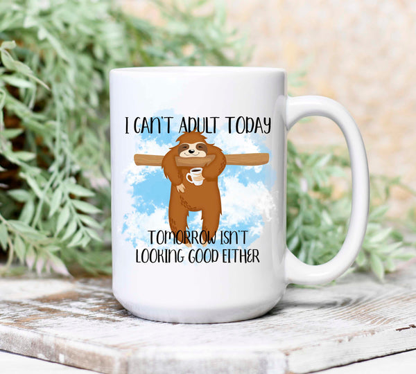 I Can't Adult Today Sloth Mug