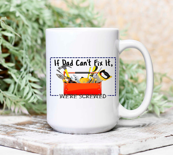 If Dad Can't Fix It We're Screwed Mug