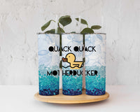Quack Quack Mother Ducker 20 ounce skinny stainless steel tumbler, Custom, Gift for Him, Present for Her