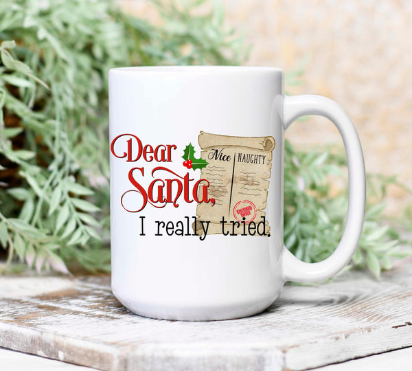 Dear Santa, I Really Tried Mug, 15 Oz Cup, Gift for Her, Mother's Day, Birthday, Coffee, Tea, Cocoa