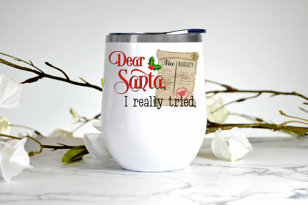 Dear Santa, I Really Tried wine tumbler with lid 12 oz, Custom, Gift for Him, Present for Her