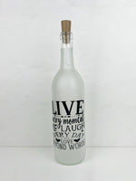 Live Every Moment, Lighted Wine Bottle. Clear, Frosted, Cobalt Blue, Battery Powered LED, Gift for him/her, Best Friend Present